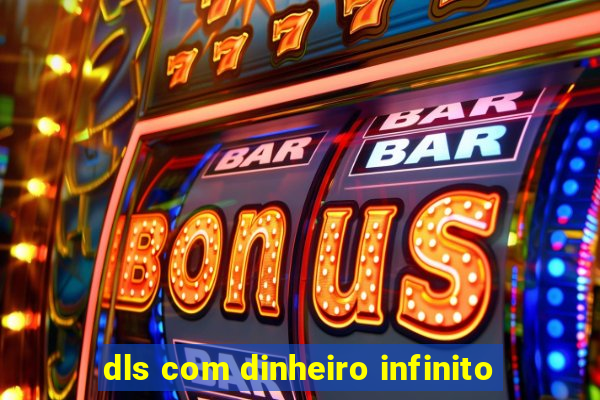 dls com dinheiro infinito